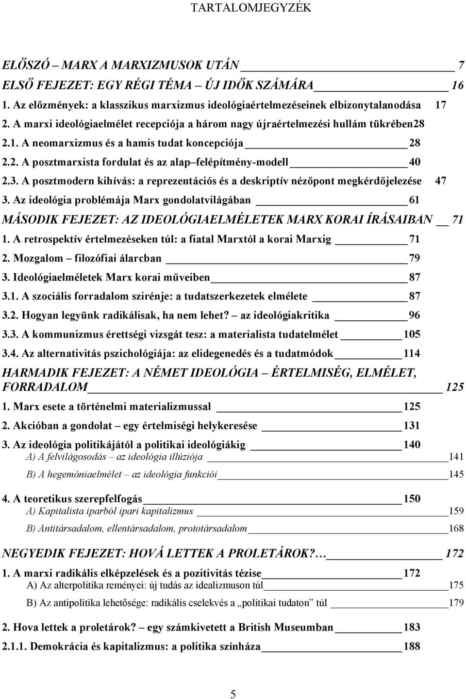 3. A posztmodern kihívás: a reprezentációs és a deskriptív nézőpont megkérdőjelezése 47 3.