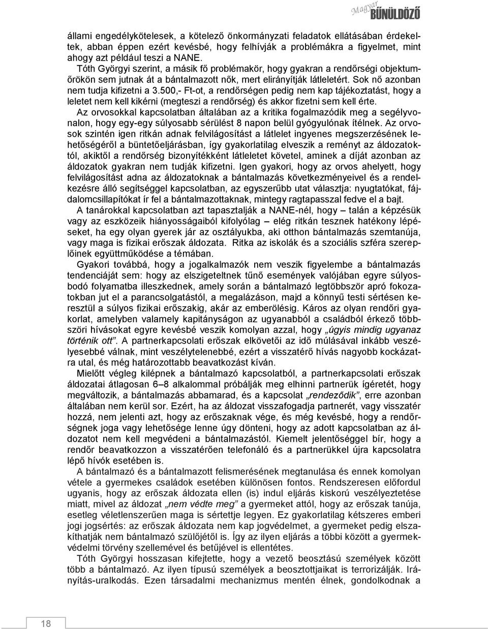 500,- Ft-ot, a rendőrségen pedig nem kap tájékoztatást, hogy a leletet nem kell kikérni (megteszi a rendőrség) és akkor fizetni sem kell érte.