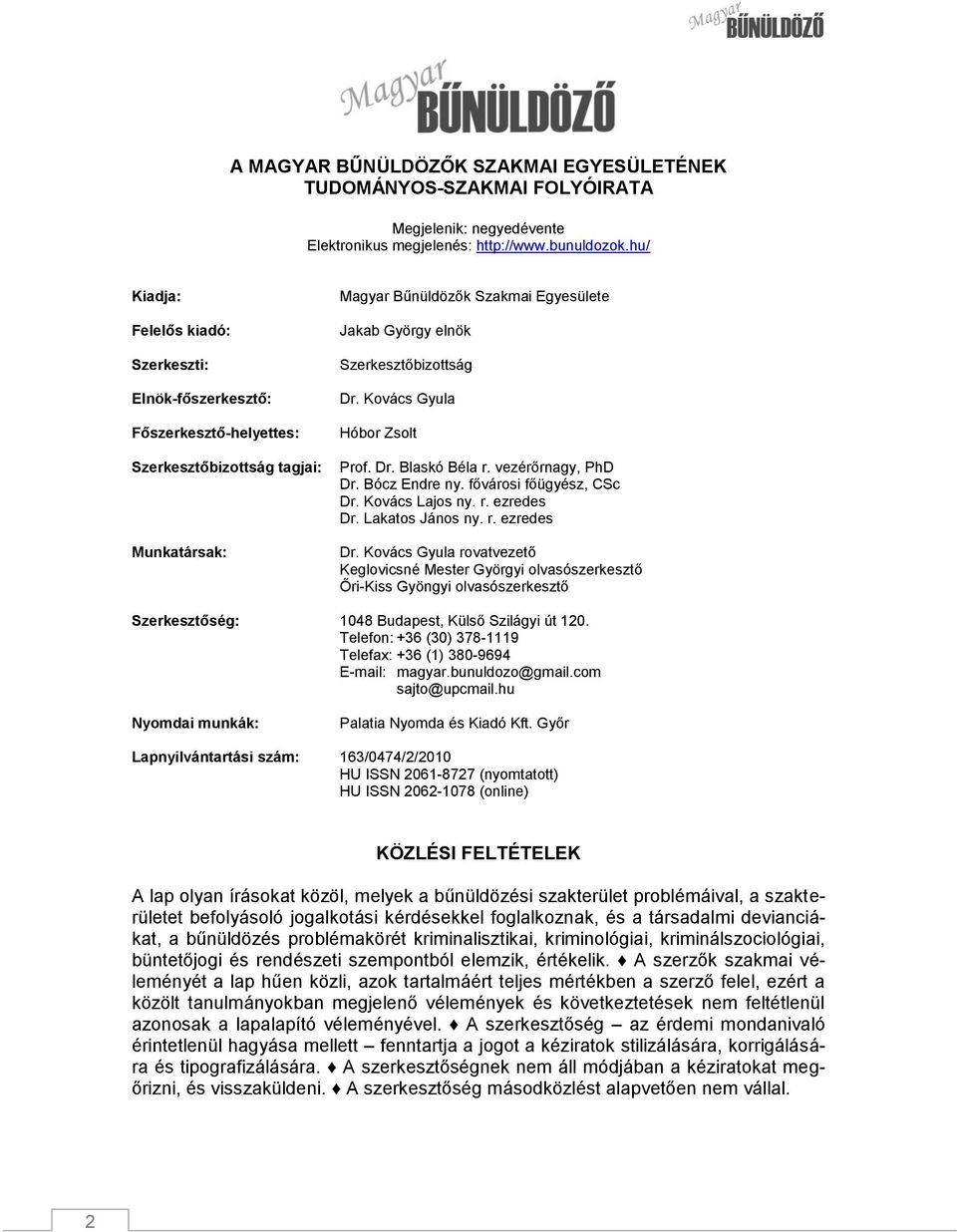 Dr. Kovács Gyula Hóbor Zsolt Prof. Dr. Blaskó Béla r. vezérőrnagy, PhD Dr. Bócz Endre ny. fővárosi főügyész, CSc Dr. Kovács Lajos ny. r. ezredes Dr.