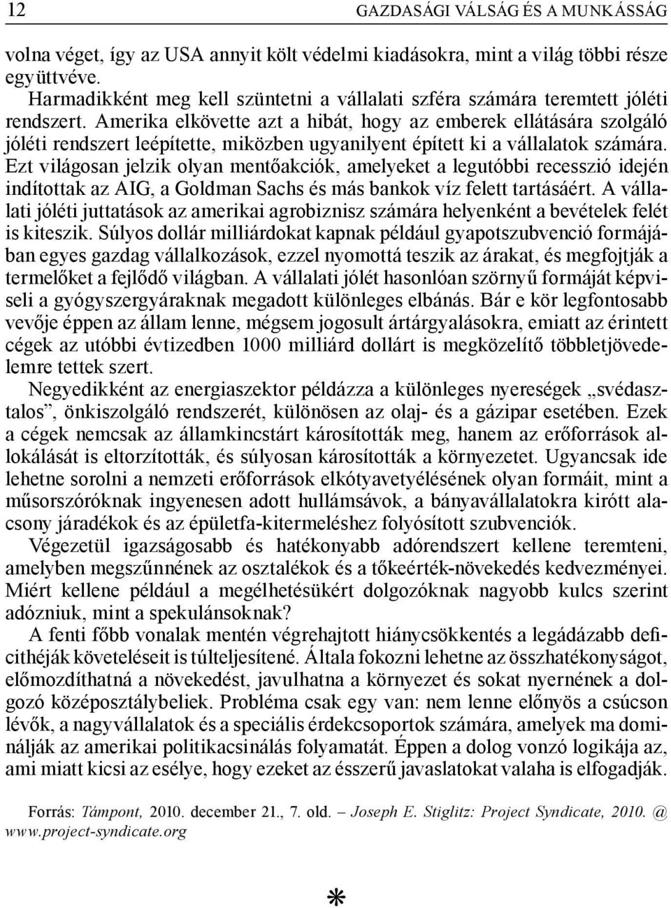 Amerika elkövette azt a hibát, hogy az emberek ellátására szolgáló jóléti rendszert leépítette, miközben ugyanilyent épített ki a vállalatok számára.