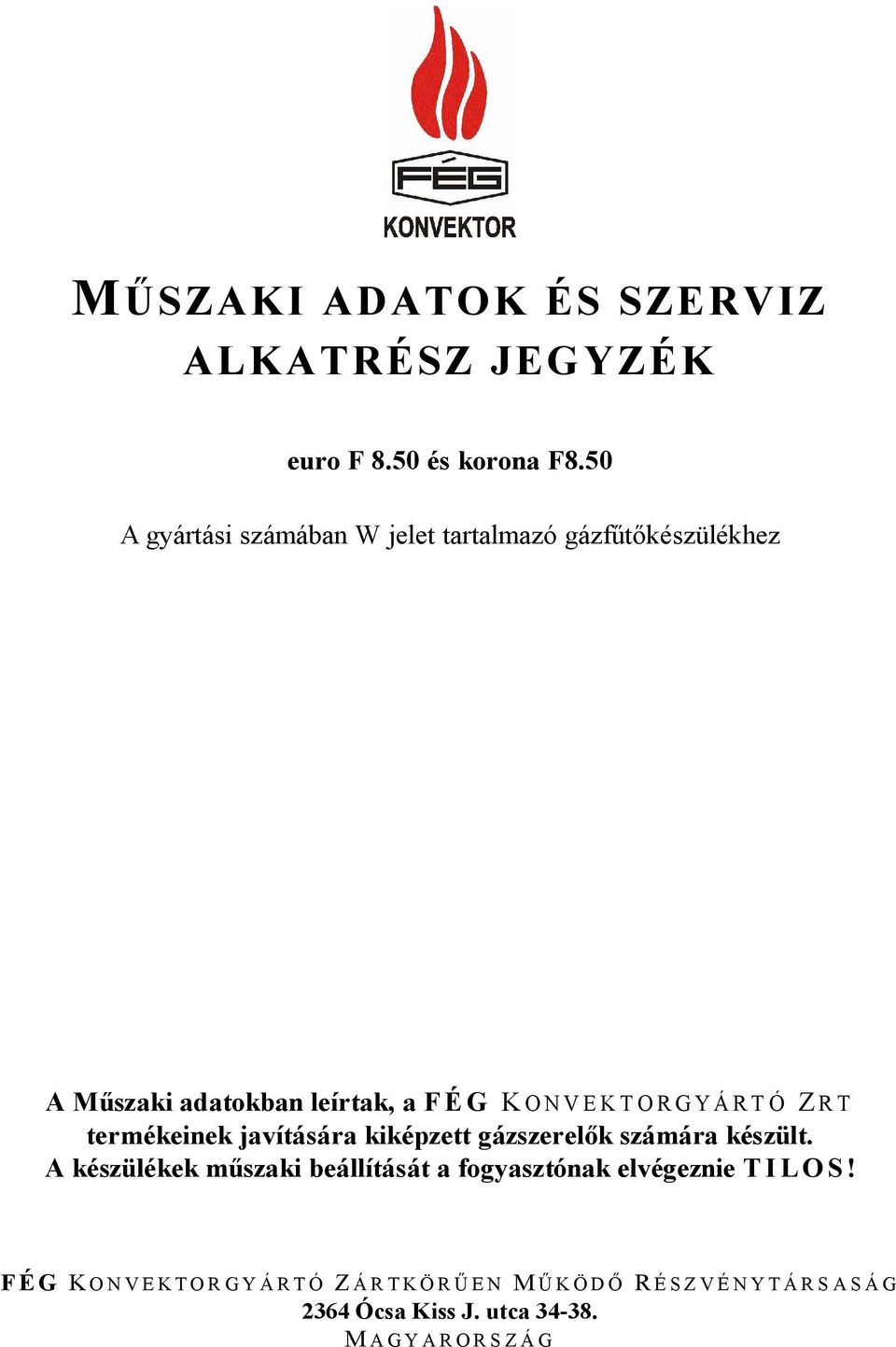 ONVEKTORGYÁRTÓ Z RT termékeinek javítására kiképzett gázszerel k számára készült.