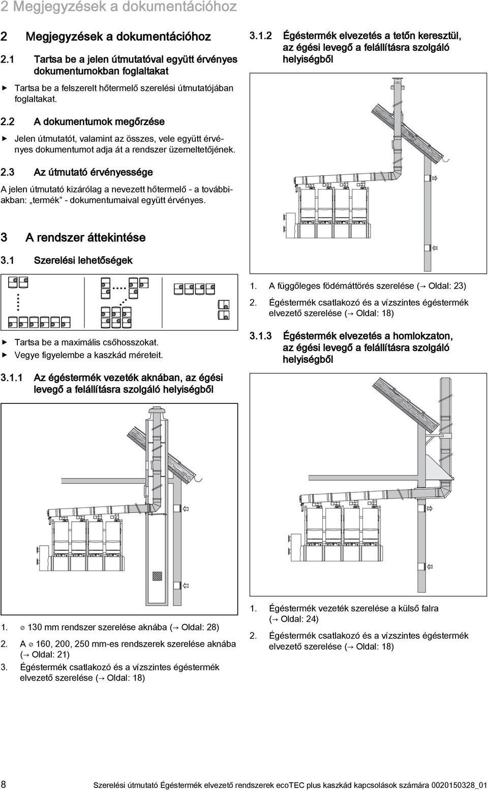 . A dokumentumok megőrzése Jelen útmutatót, valamint az összes, vele együtt érvényes dokumentumot adja át a rendszer üzemeltetőjének.