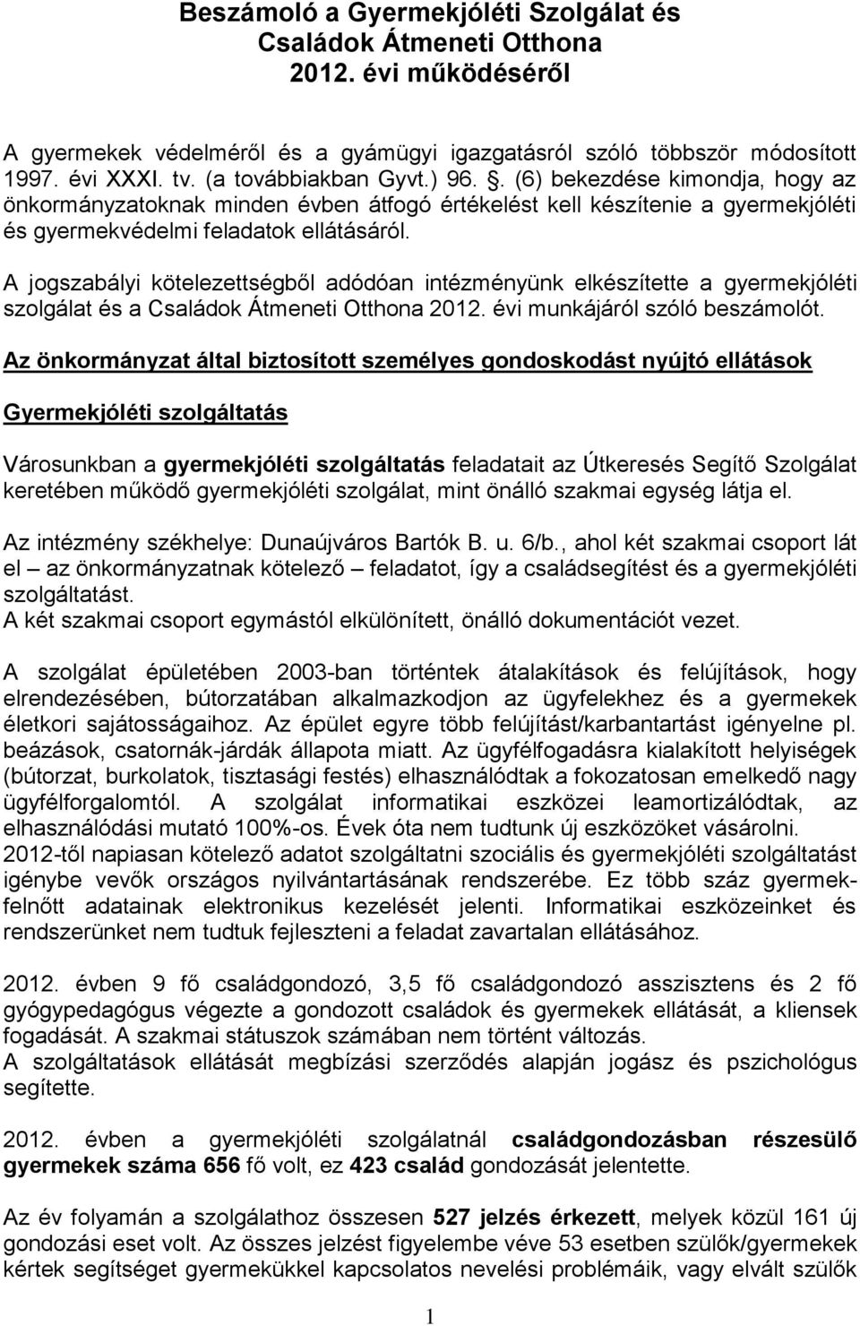 A jogszabályi kötelezettségből adódóan intézményünk elkészítette a gyermekjóléti szolgálat és a Családok Átmeneti Otthona 2012. évi munkájáról szóló beszámolót.