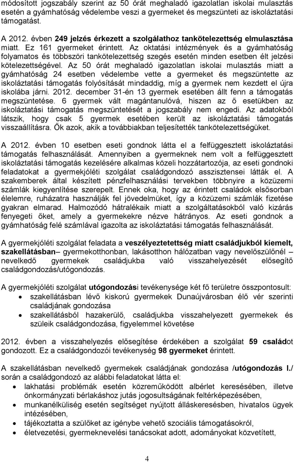 Az oktatási intézmények és a gyámhatóság folyamatos és többszöri tankötelezettség szegés esetén minden esetben élt jelzési kötelezettségével.