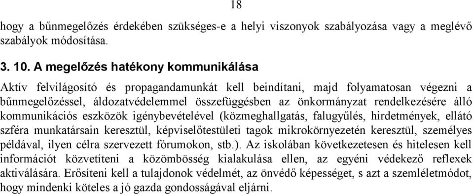 rendelkezésére álló kommunikációs eszközök igénybevételével (közmeghallgatás, falugyűlés, hirdetmények, ellátó szféra munkatársain keresztül, képviselőtestületi tagok mikrokörnyezetén keresztül,