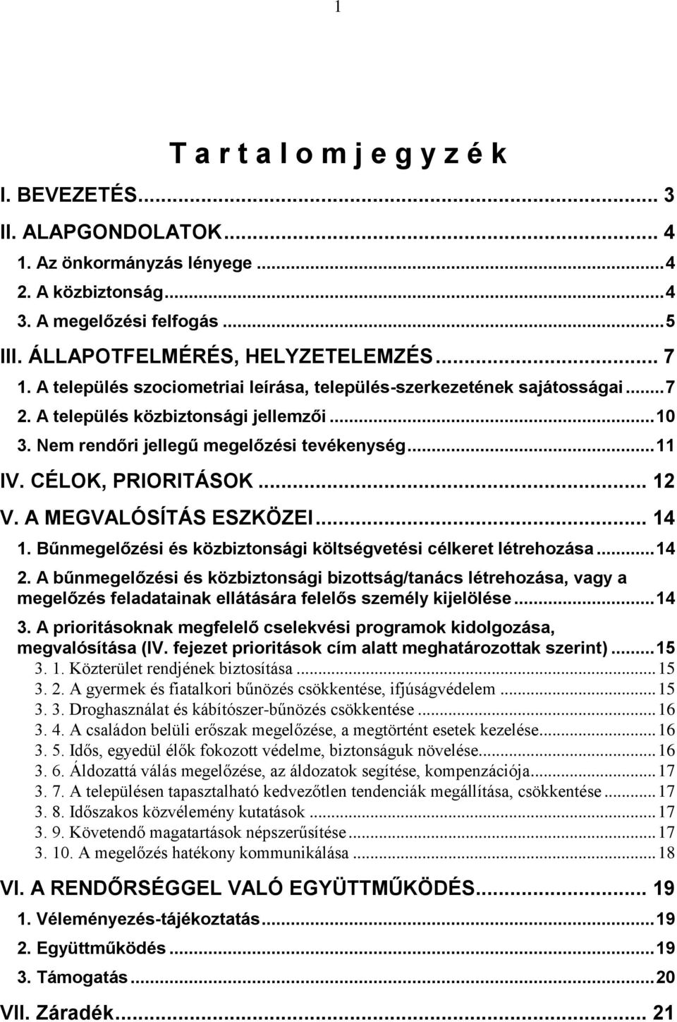 CÉLOK, PRIORITÁSOK... 12 V. A MEGVALÓSÍTÁS ESZKÖZEI... 14 1. Bűnmegelőzési és közbiztonsági költségvetési célkeret létrehozása... 14 2.