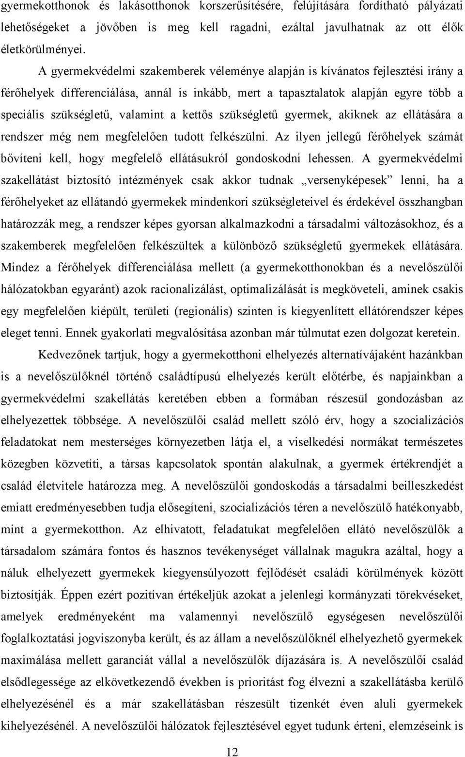 a kettős szükségletű gyermek, akiknek az ellátására a rendszer még nem megfelelően tudott felkészülni.