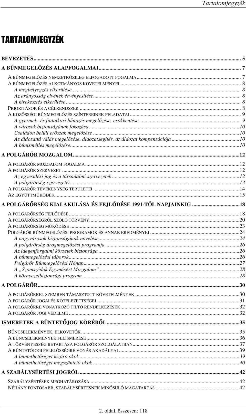 .. 9 A gyermek- és fiatalkori bnözés megelzése, csökkentése... 9 A városok biztonságának fokozása...10 Családon belüli erszak megelzése.