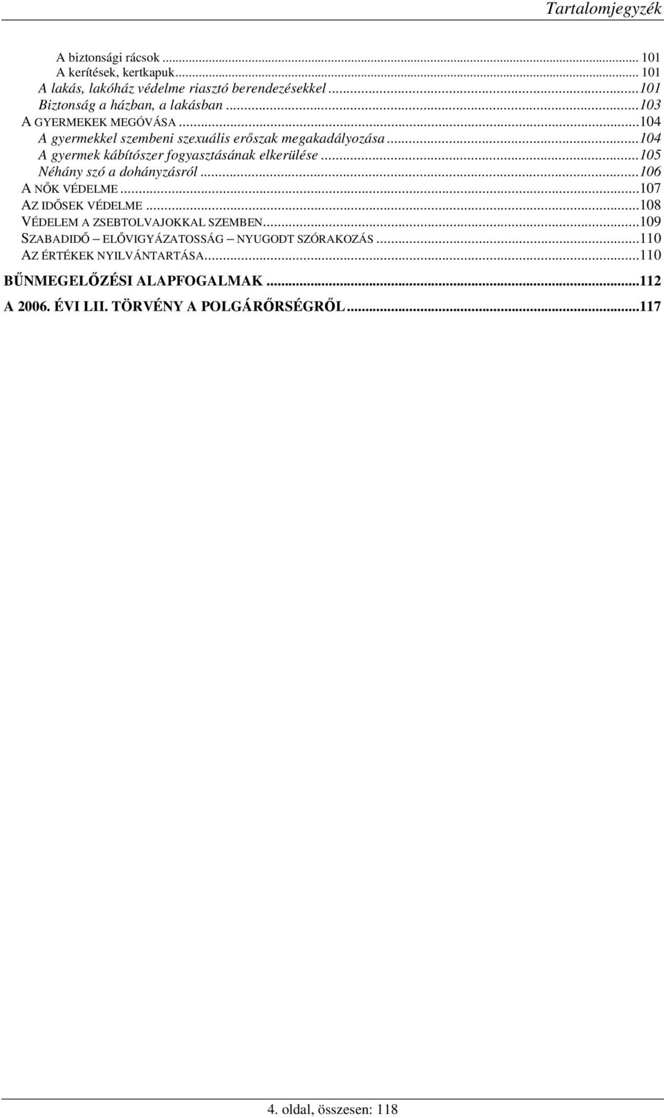 ..104 A gyermek kábítószer fogyasztásának elkerülése...105 Néhány szó a dohányzásról...106 A NK VÉDELME...107 AZ IDSEK VÉDELME.