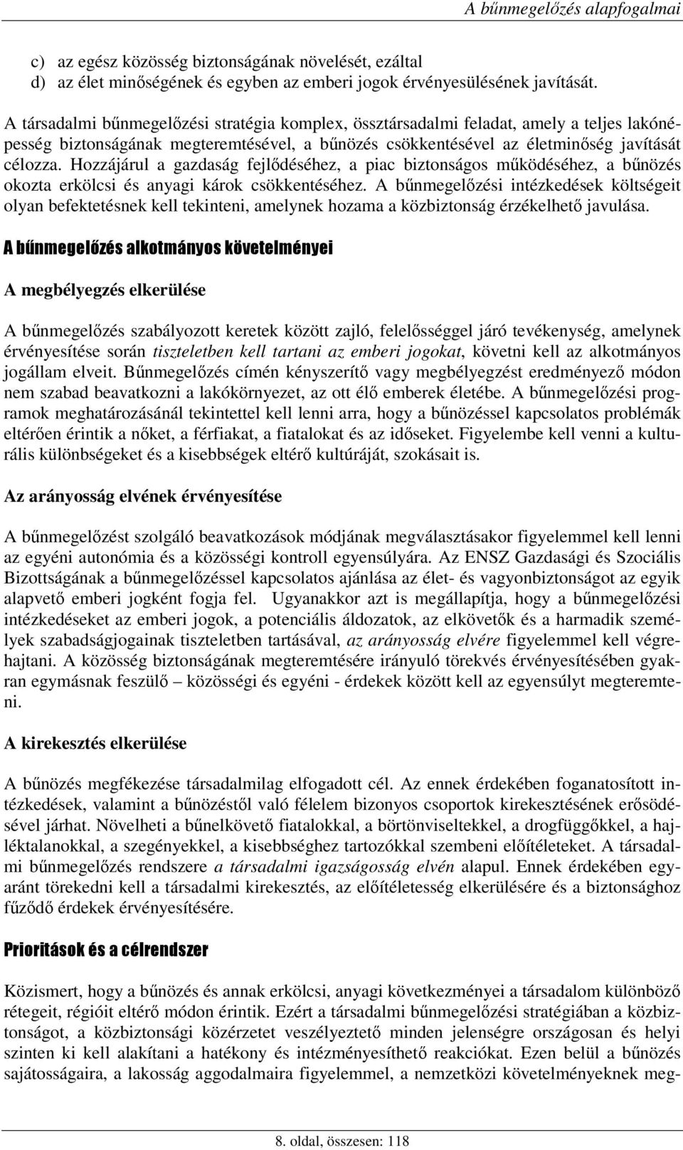 Hozzájárul a gazdaság fejldéséhez, a piac biztonságos mködéséhez, a bnözés okozta erkölcsi és anyagi károk csökkentéséhez.