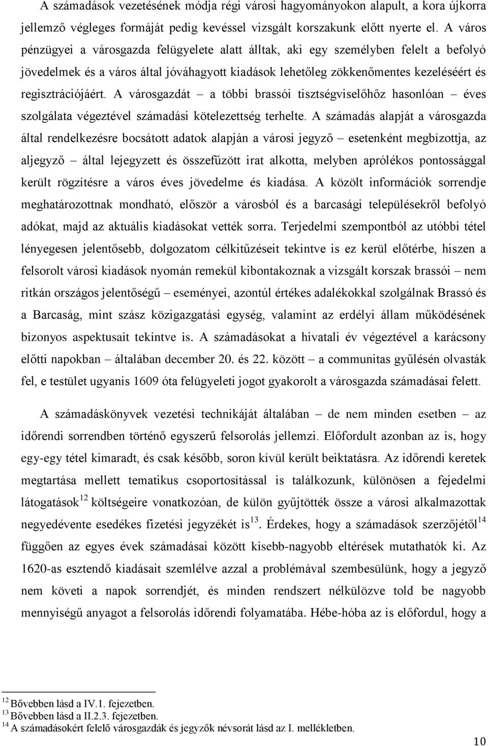 A városgazdát a többi brassói tisztségviselőhőz hasonlóan éves szolgálata végeztével számadási kötelezettség terhelte.