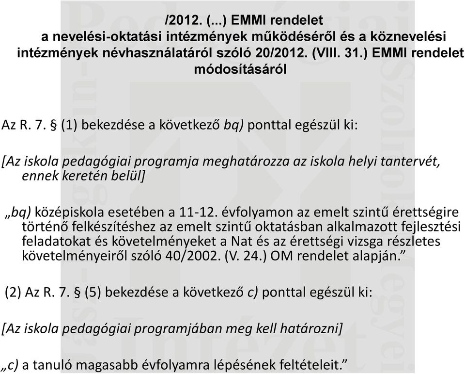 évfolyamon az emelt szintű érettségire történő felkészítéshez az emelt szintű oktatásban alkalmazott fejlesztési feladatokat és követelményeket a Nat és az érettségi vizsga részletes