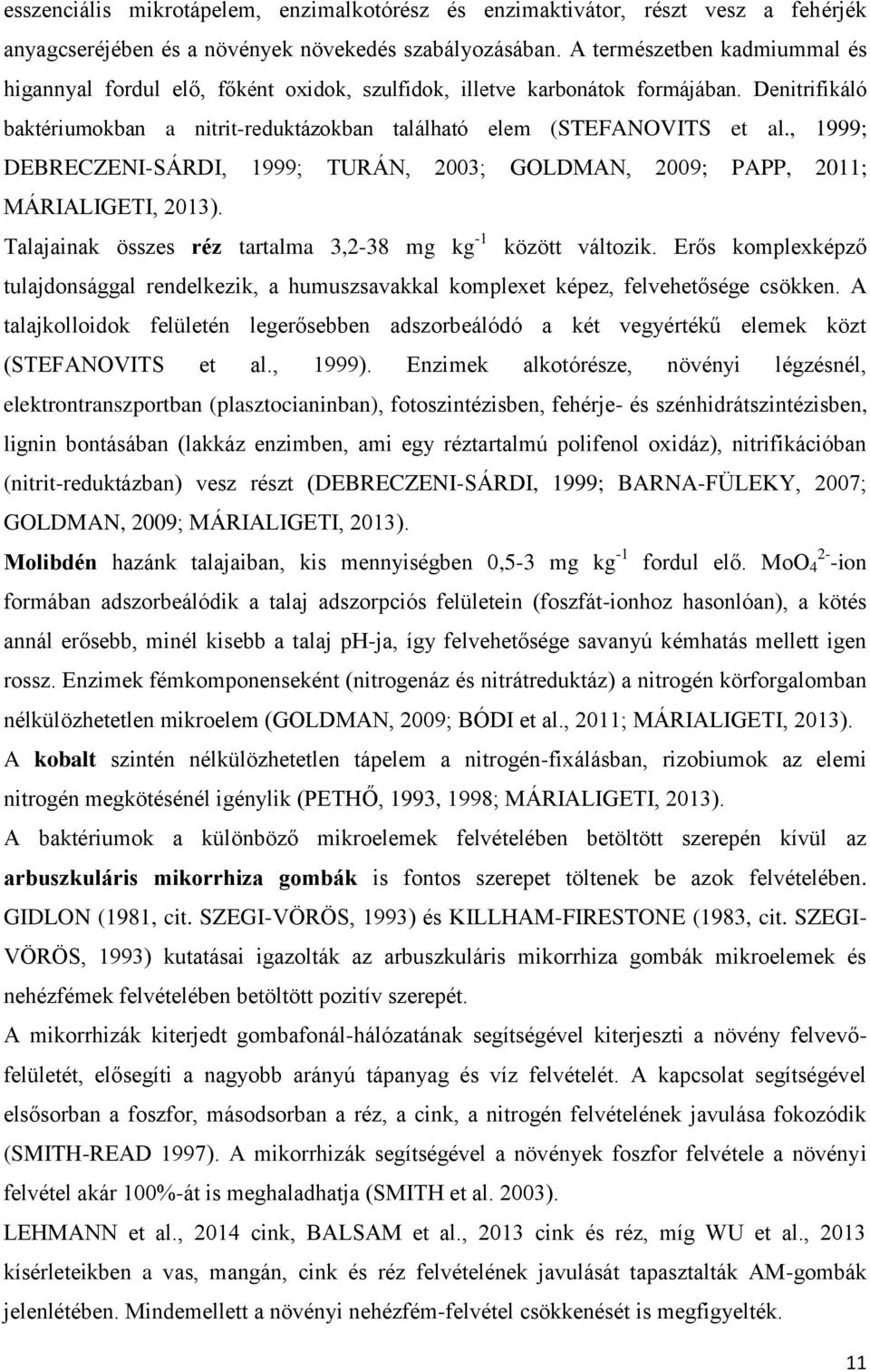 , 1999; DEBRECZENI-SÁRDI, 1999; TURÁN, 2003; GOLDMAN, 2009; PAPP, 2011; MÁRIALIGETI, 2013). Talajainak összes réz tartalma 3,2-38 mg kg -1 között változik.