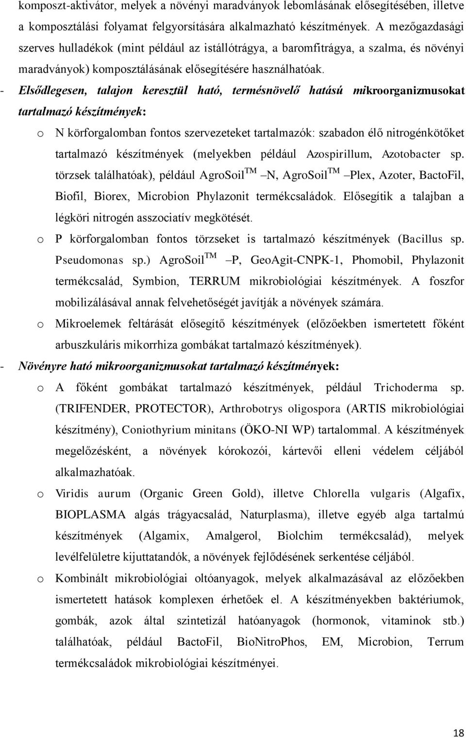 - Elsődlegesen, talajon keresztül ható, termésnövelő hatású mikroorganizmusokat tartalmazó készítmények: o N körforgalomban fontos szervezeteket tartalmazók: szabadon élő nitrogénkötőket tartalmazó