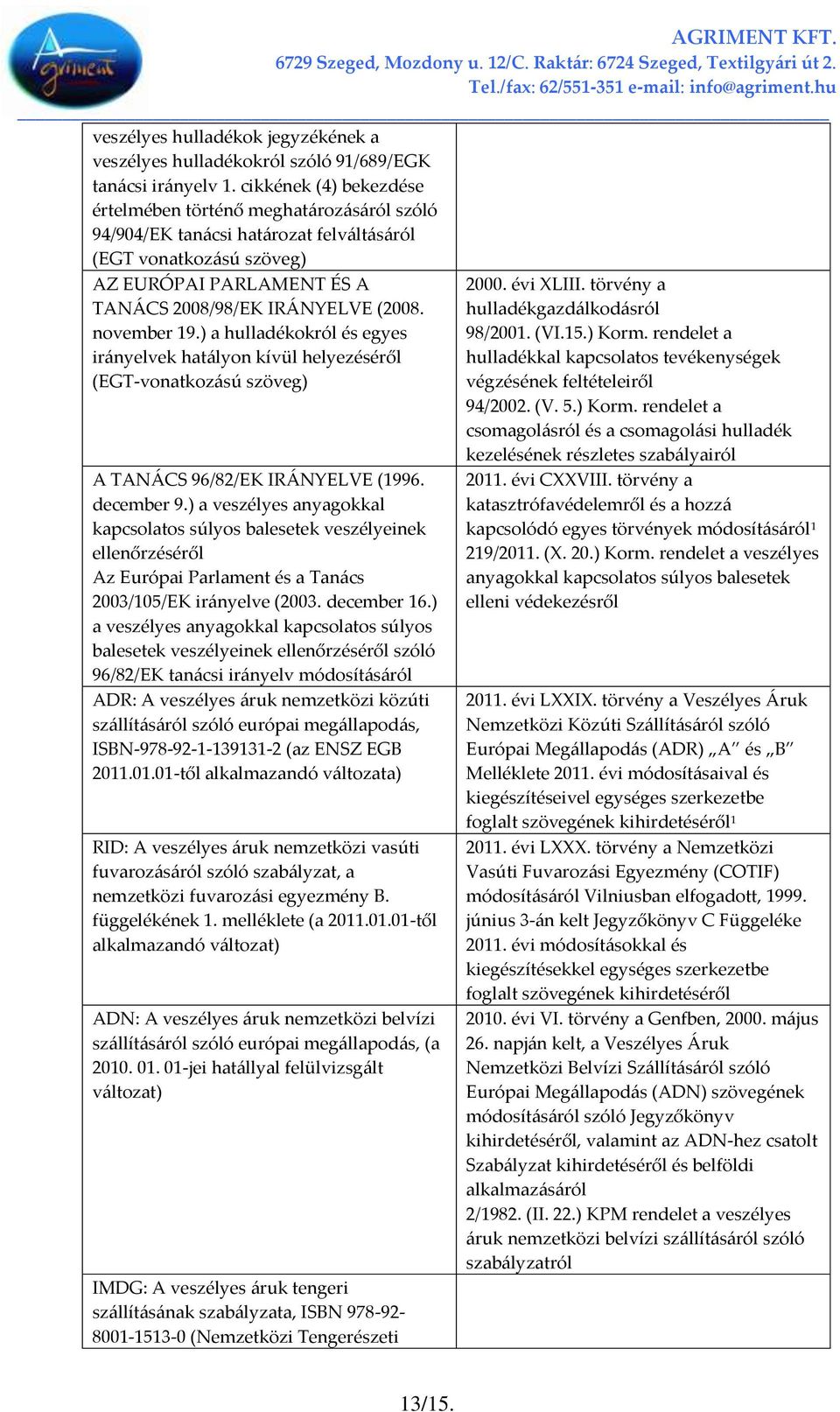 november 19.) a hulladékokról és egyes ir{nyelvek hat{lyon kívül helyezéséről (EGT-vonatkoz{sú szöveg) A TAN[CS 96/82/EK IR[NYELVE (1996. december 9.