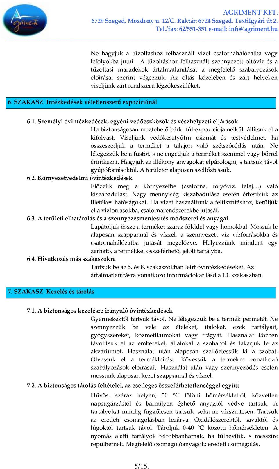 Az olt{s közelében és z{rt helyeken viseljünk z{rt rendszerű légzőkészüléket. 6. SZAKASZ: Intézkedések véletlenszerű expozíción{l 6.1.