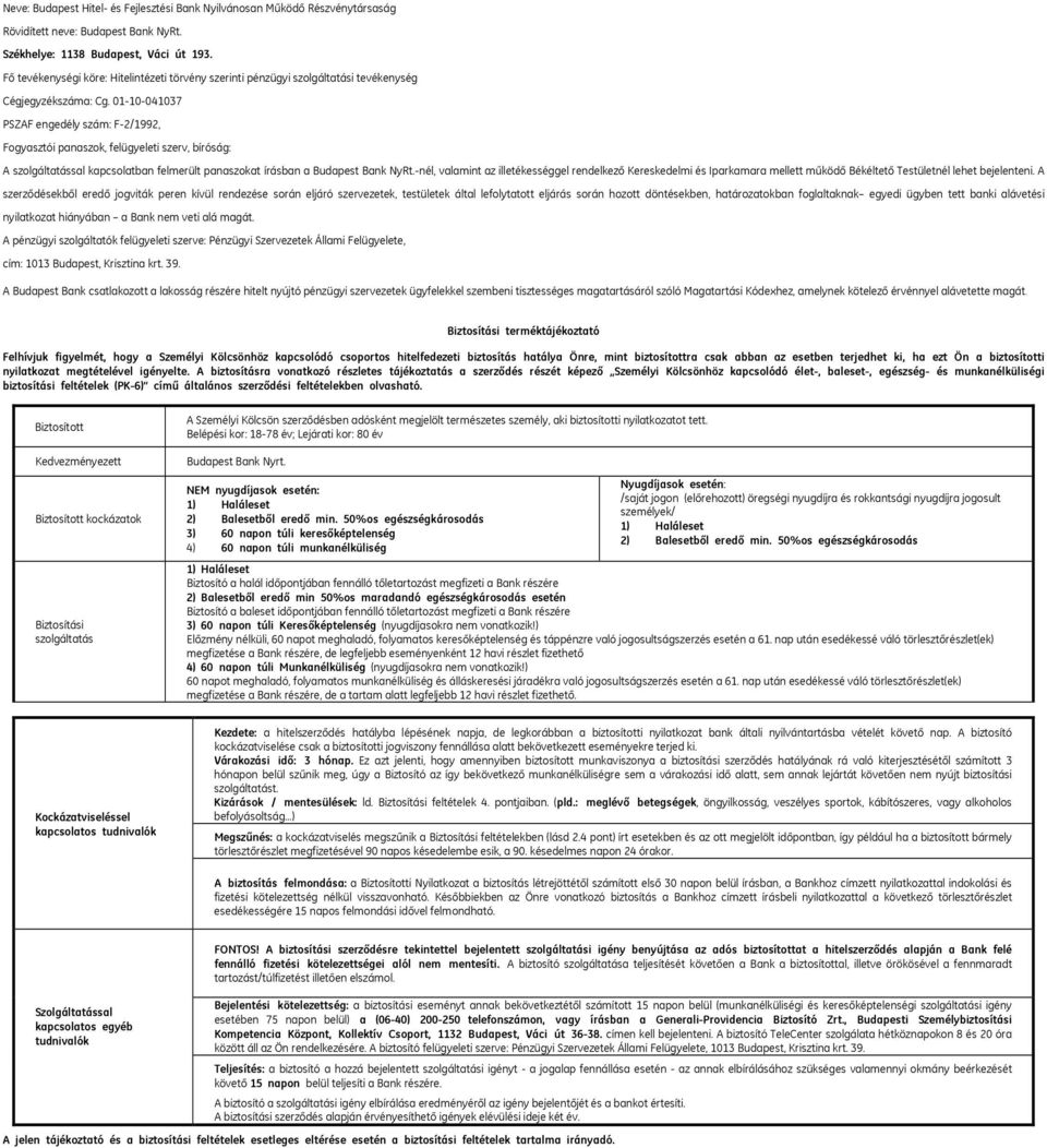 01-10-041037 PSZAF engedély szám: F-2/1992, Fogyasztói panaszok, felügyeleti szerv, bíróság: A szolgáltatással kapcsolatban felmerült panaszokat írásban a Budapest Bank NyRt.