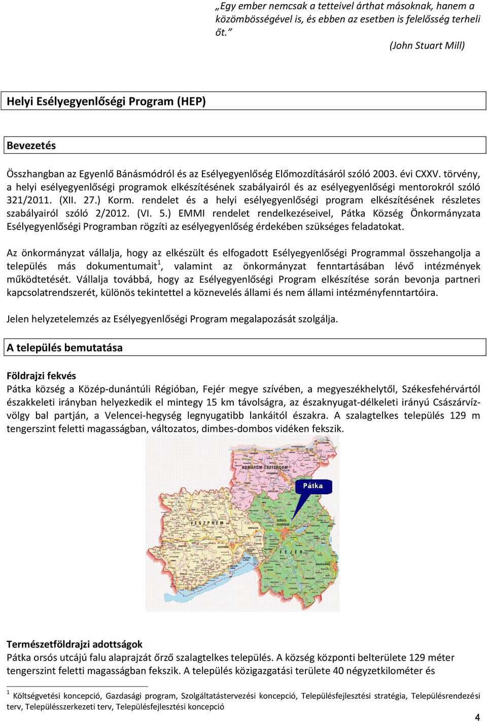 törvény, a helyi esélyegyenlőségi programok elkészítésének szabályairól és az esélyegyenlőségi mentorokról szóló 321/2011. (XII. 27.) Korm.