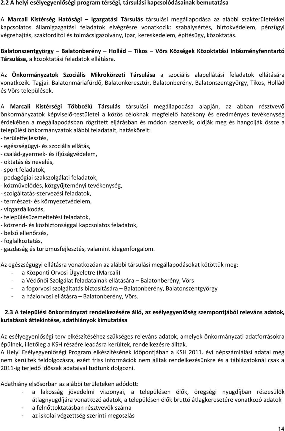 Balatonszentgyörgy Balatonberény Hollád Tikos Vörs Községek Közoktatási Intézményfenntartó Társulása, a közoktatási feladatok ellátásra.