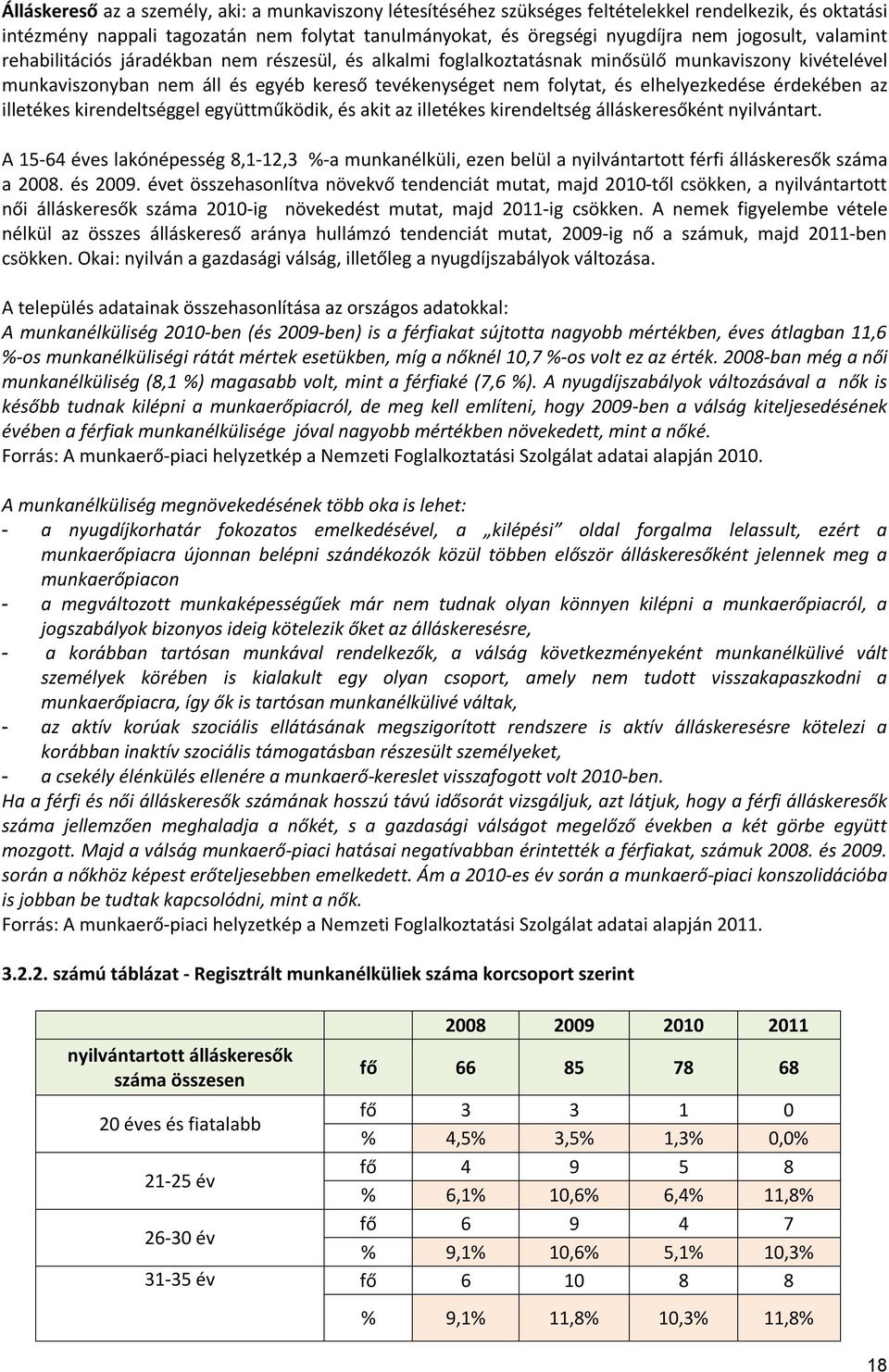 érdekében az illetékes kirendeltséggel együttműködik, és akit az illetékes kirendeltség álláskeresőként nyilvántart.