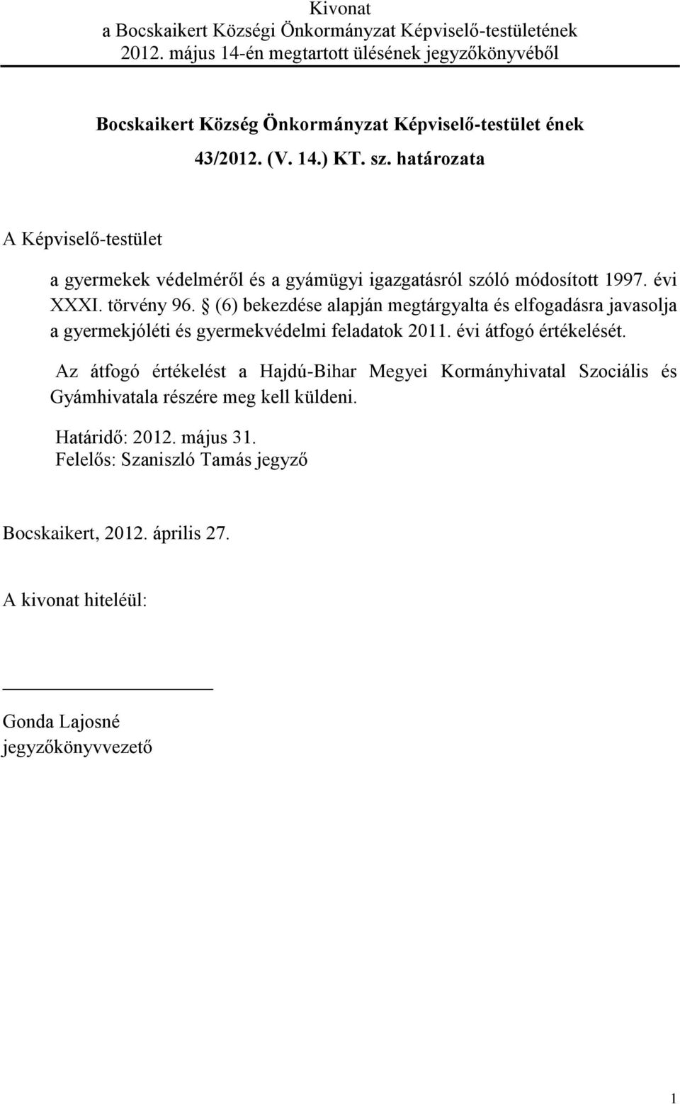 határozata A Képviselő-testület a gyermekek védelméről és a gyámügyi igazgatásról szóló módosított 1997. évi XXXI. törvény 96.