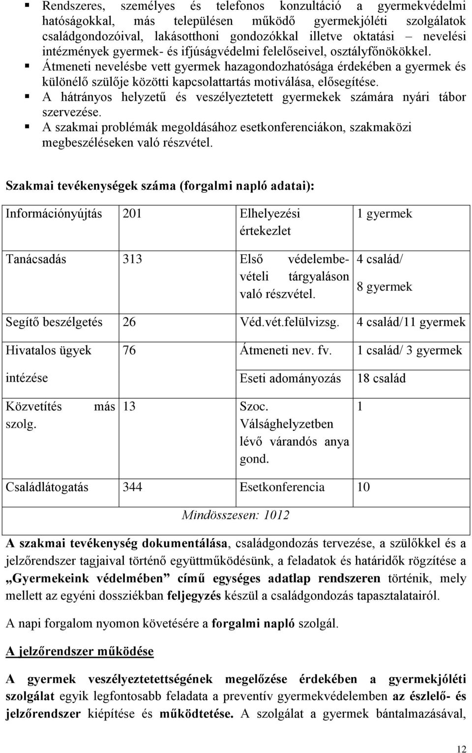 Átmeneti nevelésbe vett gyermek hazagondozhatósága érdekében a gyermek és különélő szülője közötti kapcsolattartás motiválása, elősegítése.