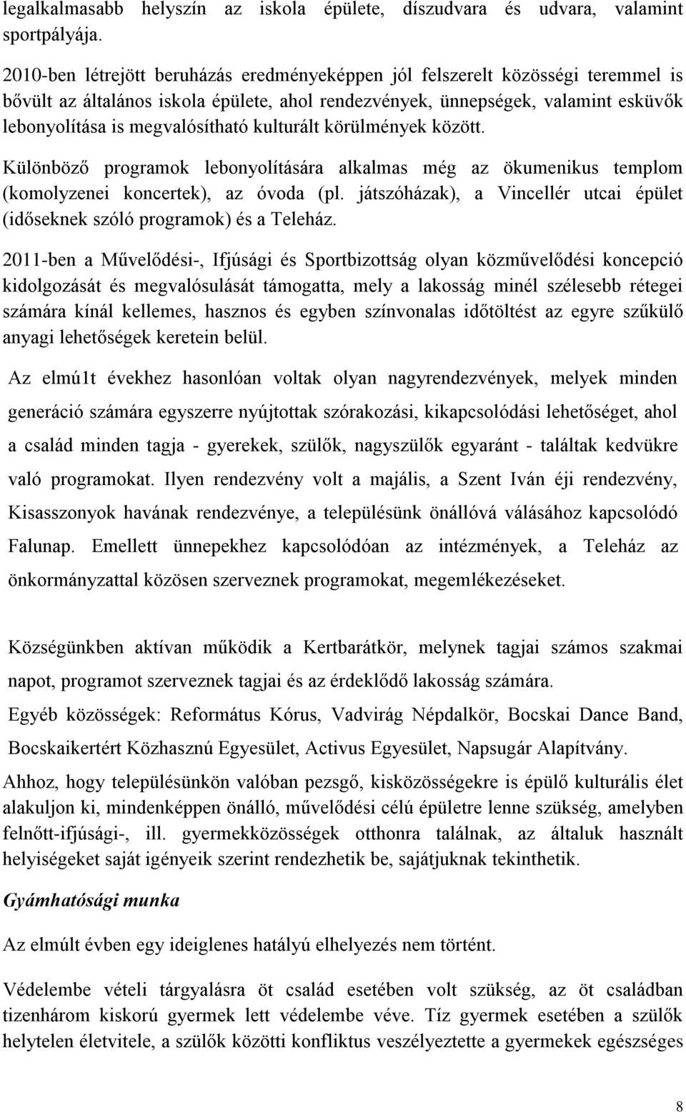 kulturált körülmények között. Különböző programok lebonyolítására alkalmas még az ökumenikus templom (komolyzenei koncertek), az óvoda (pl.