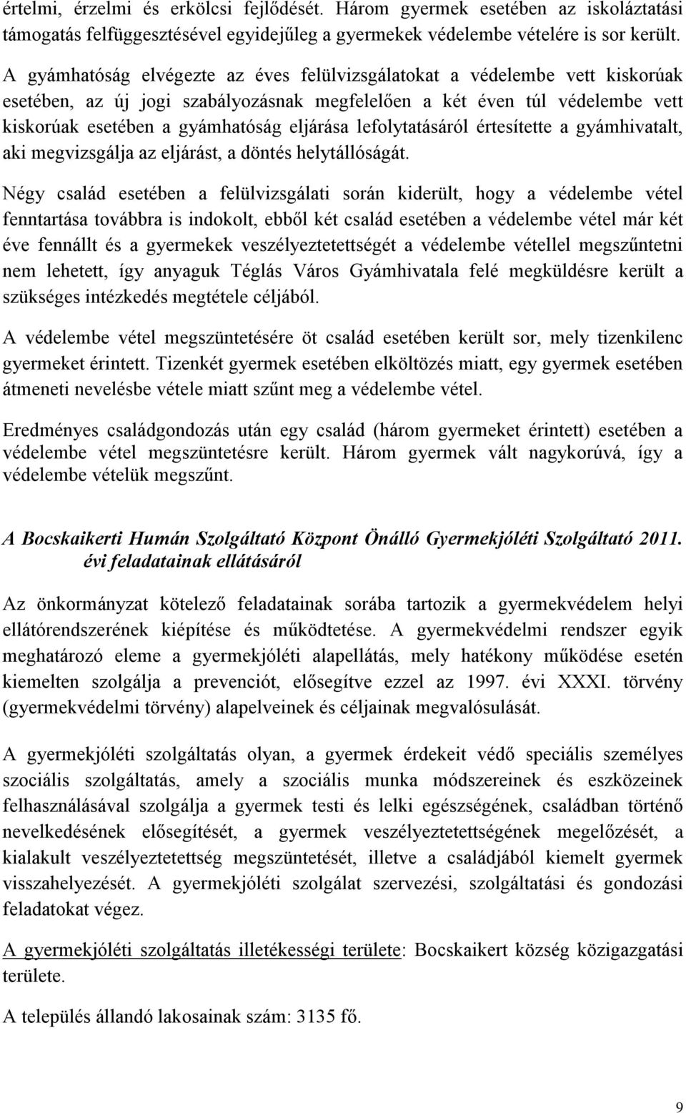 lefolytatásáról értesítette a gyámhivatalt, aki megvizsgálja az eljárást, a döntés helytállóságát.