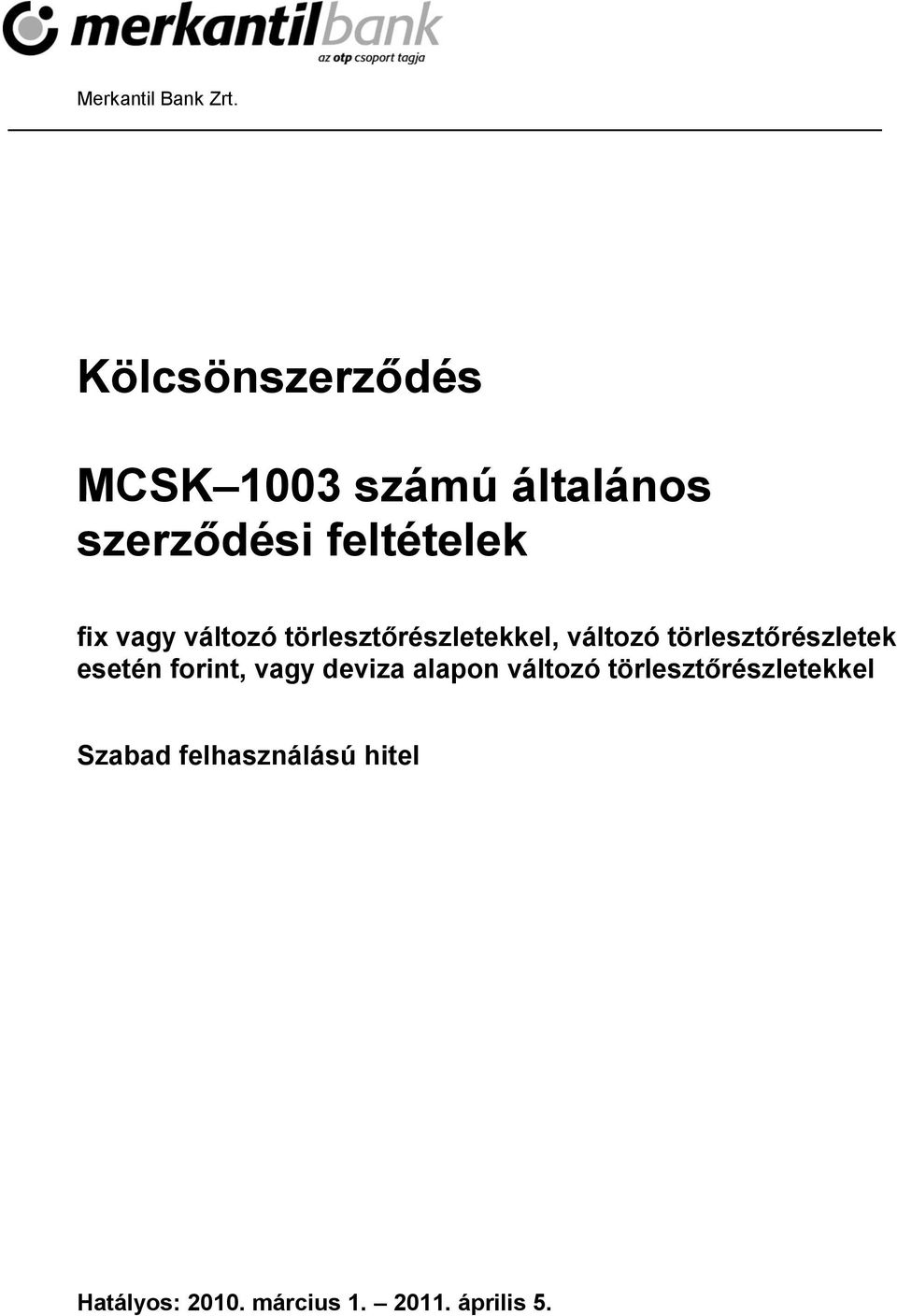 vagy változó törlesztőrészletekkel, változó törlesztőrészletek esetén