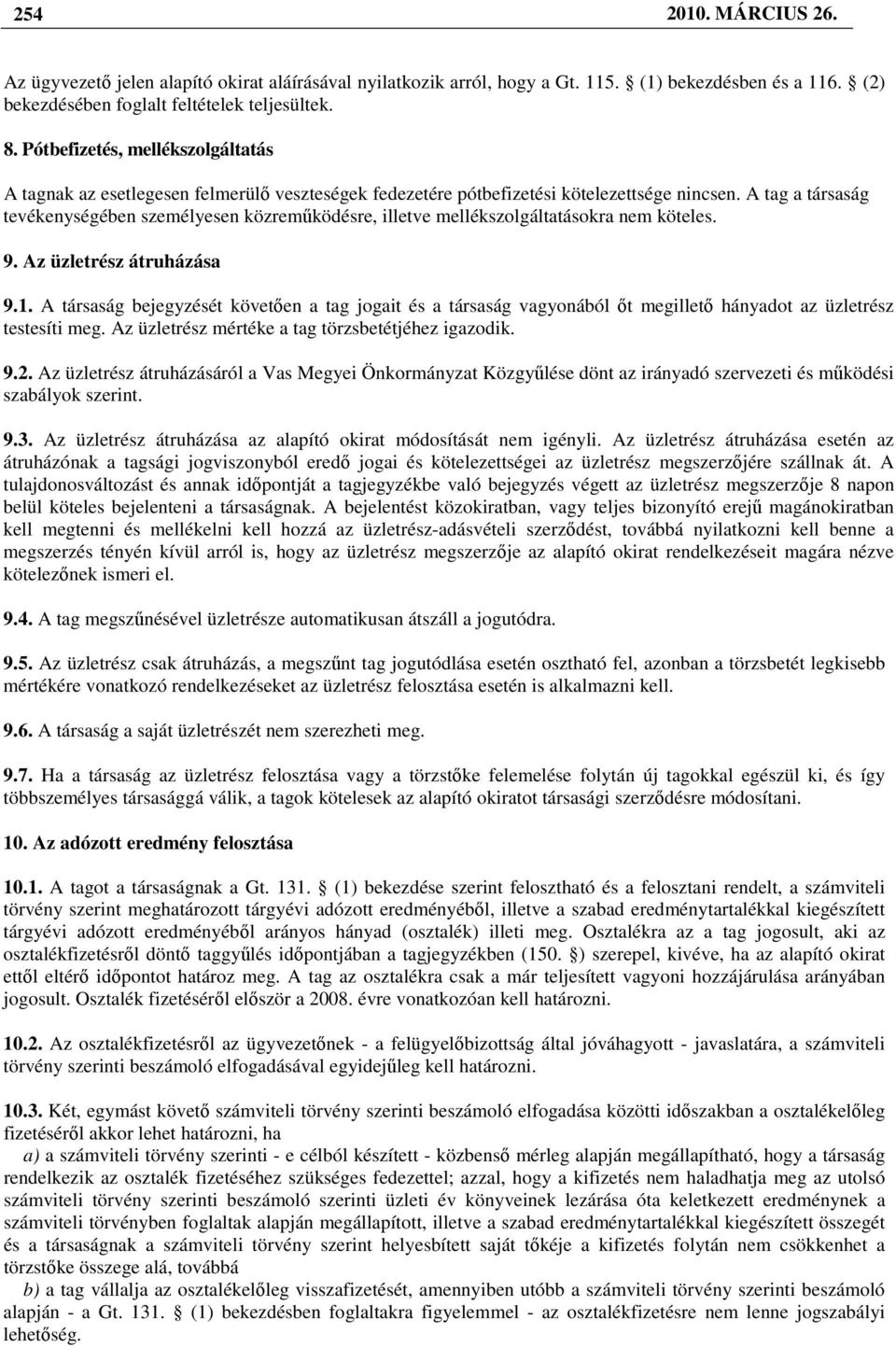 A tag a társaság tevékenységében személyesen közremőködésre, illetve mellékszolgáltatásokra nem köteles. 9. Az üzletrész átruházása 9.1.