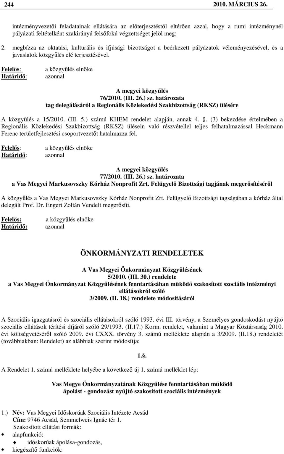 határozata tag delegálásáról a Regionális Közlekedési Szakbizottság (RKSZ) ülésére A közgyőlés a 15/2010. (III. 5.) számú KHEM rendelet alapján, annak 4.