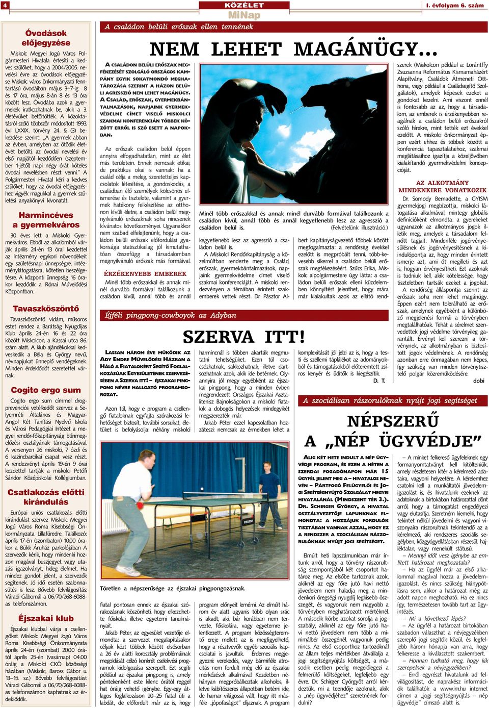 Óvodába azok a gyermekek iratkozhatnak be, akik a 3. életévüket betöltötték. A közoktatásról szóló többször módosított 1993. évi LXXIX. törvény 24.