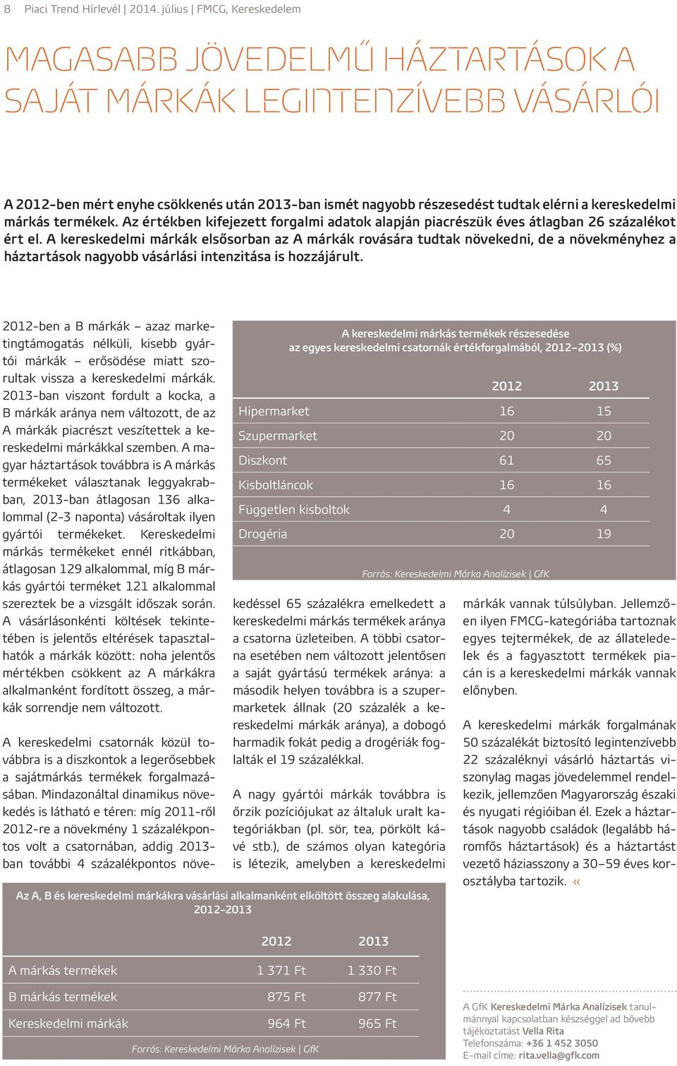 márkás termékek. Az értékben kifejezett forgalmi adatok alapján piacrészük éves átlagban 26 százalékot ért el.