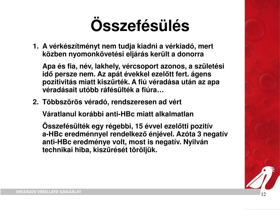 születési idı persze nem. Az apát évekkel ezelıtt fert. ágens pozitivitás miatt kiszőrték.