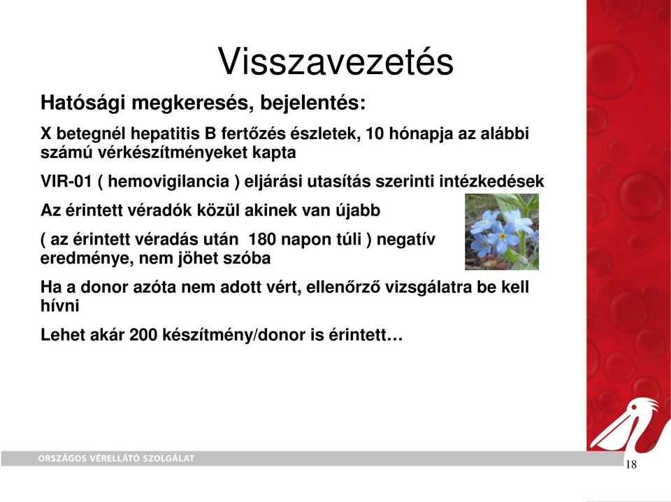 véradók közül akinek van újabb ( az érintett véradás után 180 napon túli ) negatív eredménye, nem jöhet szóba