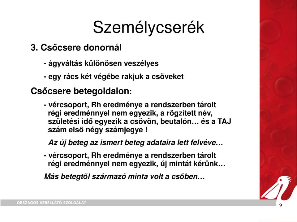 egyezik a csövön, beutalón és a TAJ szám elsı négy számjegye!