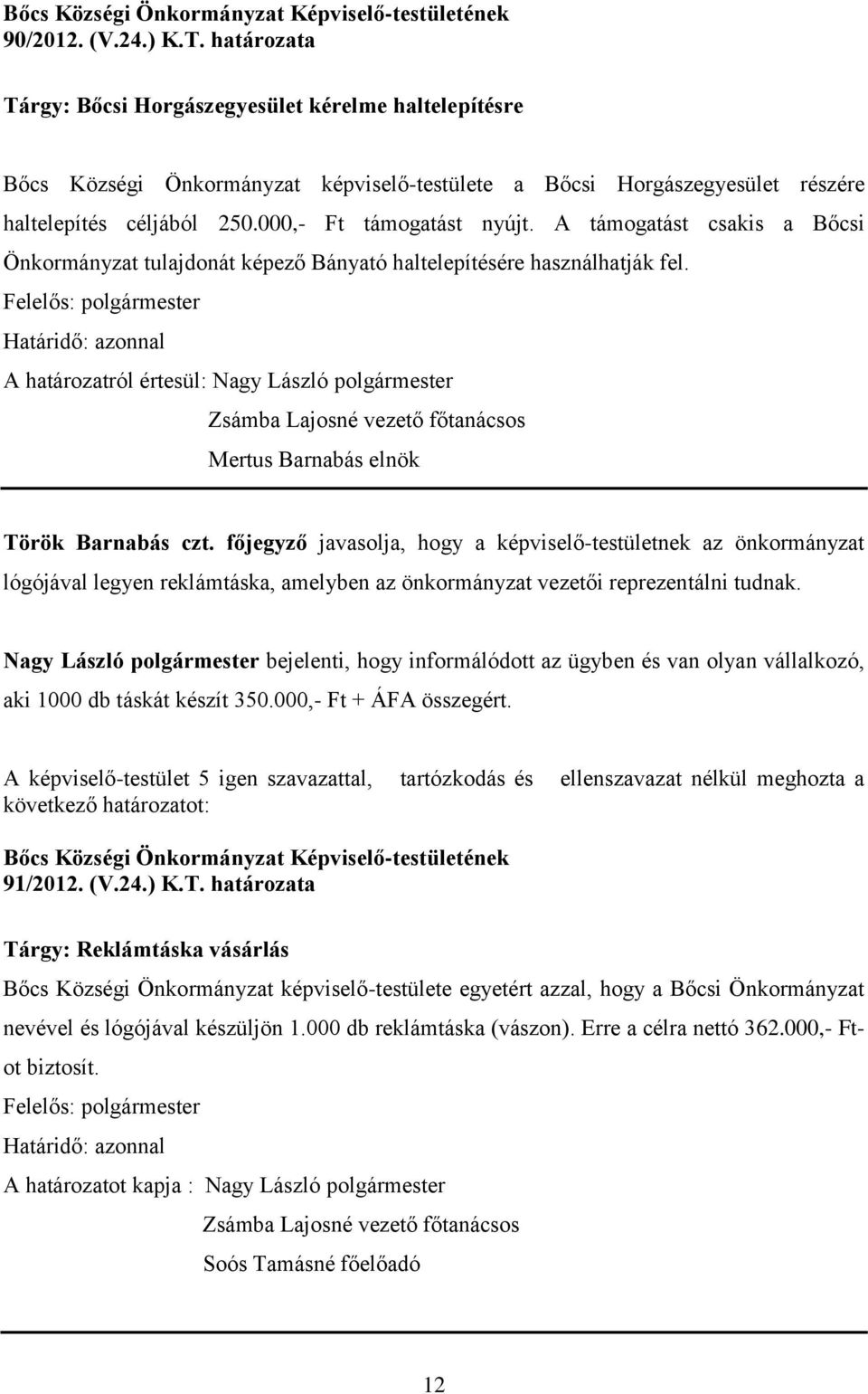 A határozatról értesül: Nagy László polgármester Mertus Barnabás elnök Török Barnabás czt.