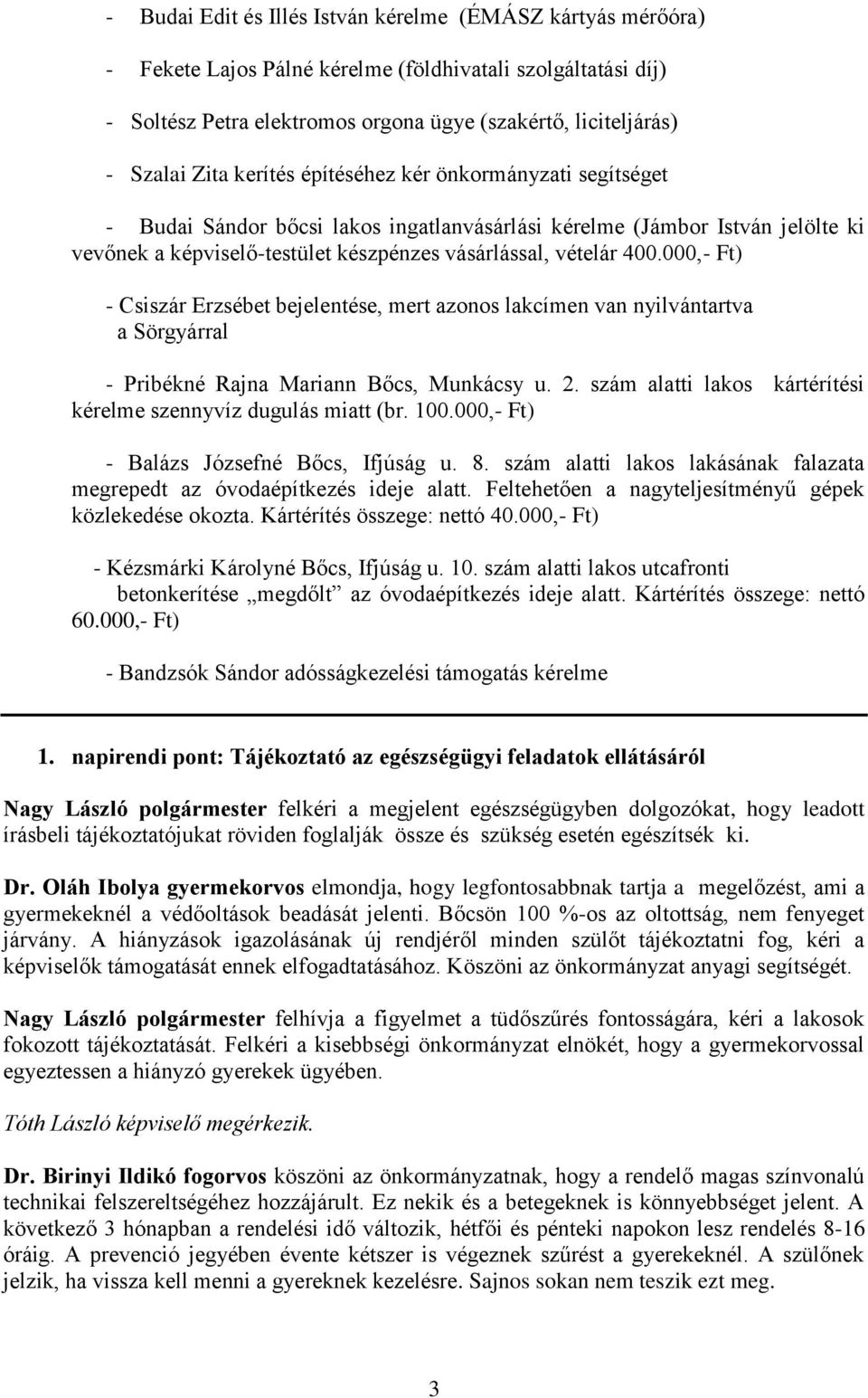 000,- Ft) - Csiszár Erzsébet bejelentése, mert azonos lakcímen van nyilvántartva a Sörgyárral - Pribékné Rajna Mariann Bőcs, Munkácsy u. 2.