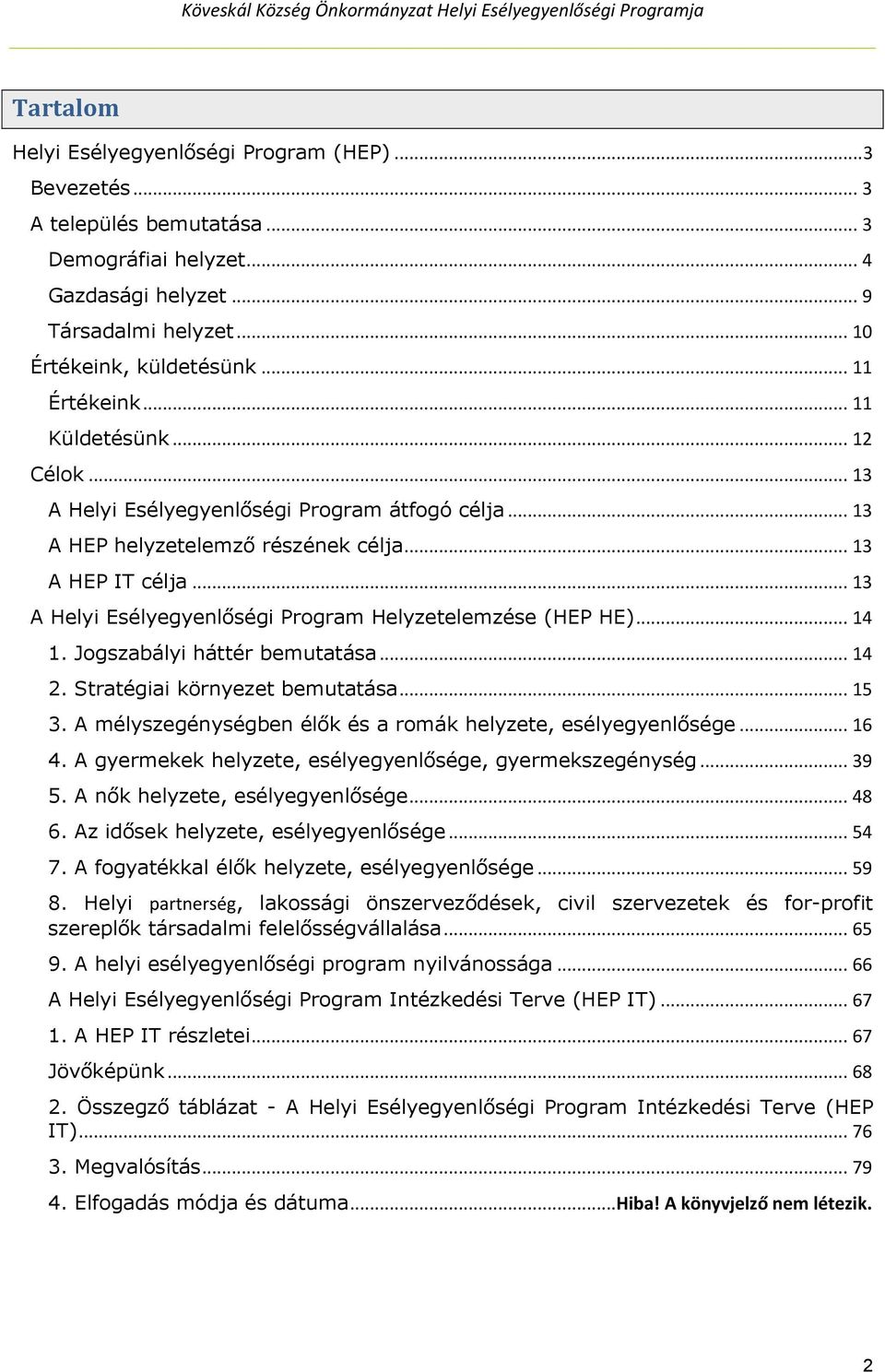 .. 13 A Helyi Esélyegyenlőségi Program Helyzetelemzése (HEP HE)... 14 1. Jogszabályi háttér bemutatása... 14 2. Stratégiai környezet bemutatása... 15 3.