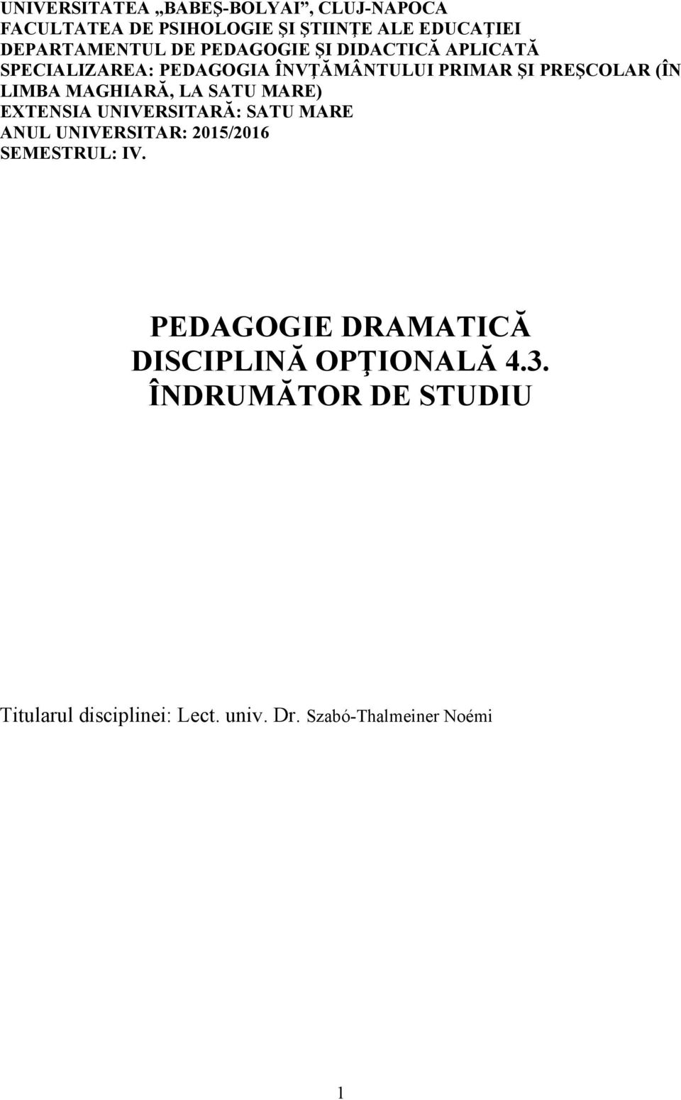 MAGHIARĂ, LA SATU MARE) EXTENSIA UNIVERSITARĂ: SATU MARE ANUL UNIVERSITAR: 2015/2016 SEMESTRUL: IV.