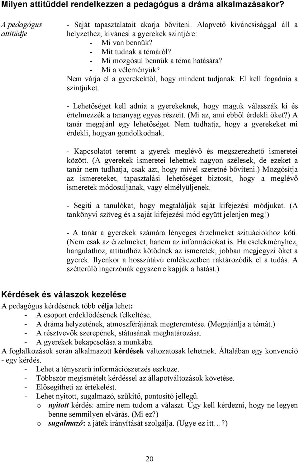 Nem várja el a gyerekektől, hogy mindent tudjanak. El kell fogadnia a szintjüket. - Lehetőséget kell adnia a gyerekeknek, hogy maguk válasszák ki és értelmezzék a tananyag egyes részeit.