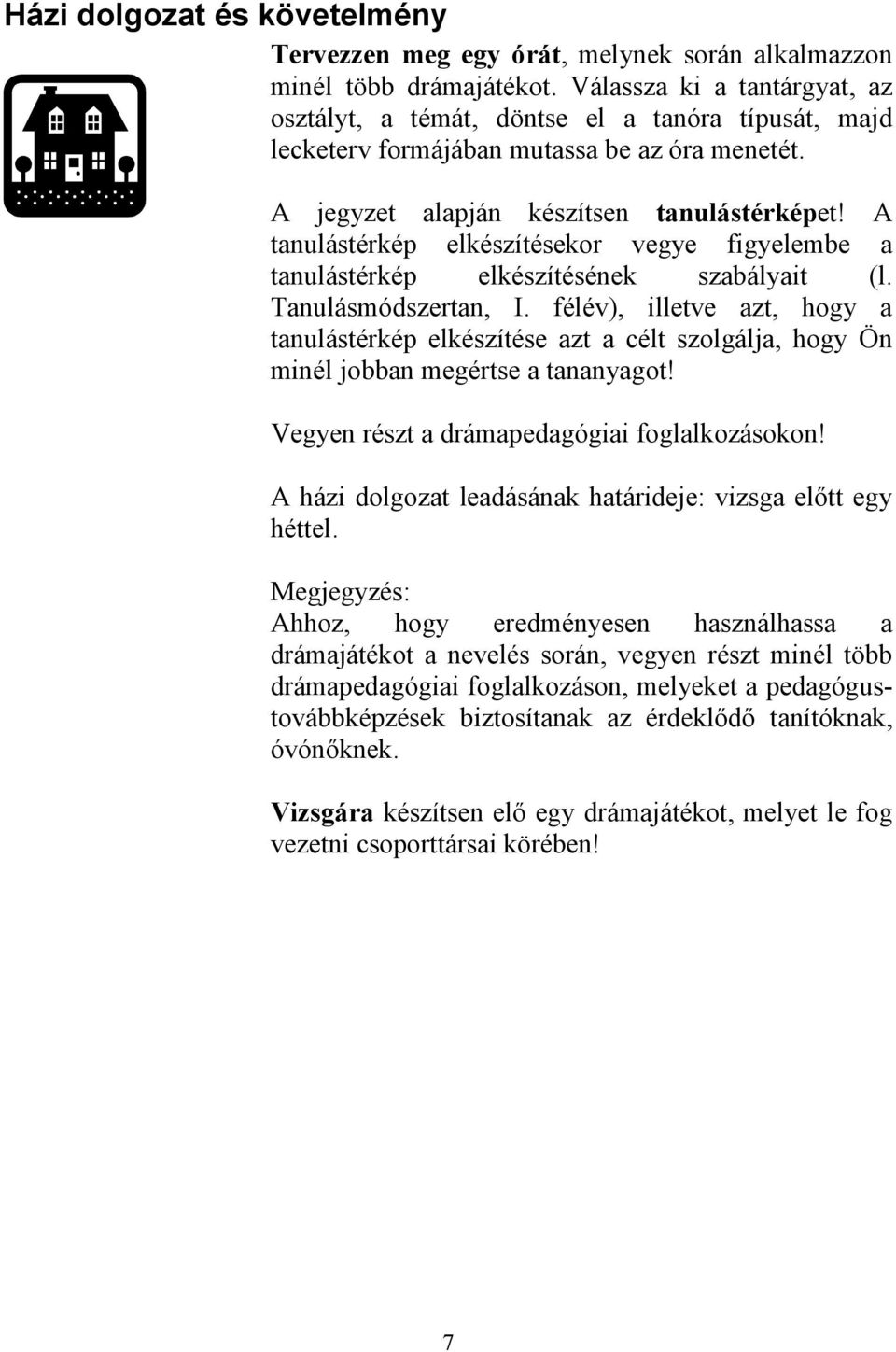 A tanulástérkép elkészítésekor vegye figyelembe a tanulástérkép elkészítésének szabályait (l. Tanulásmódszertan, I.