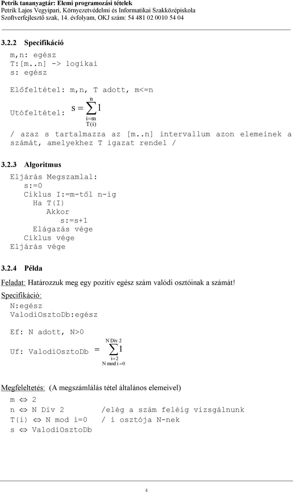 3 Algoritmus Eljárás Megszamlal: s:=0 Ciklus I:=m-től n-ig Ha T(I) Akkor s:=s+1 Elágazás vége 3.2.