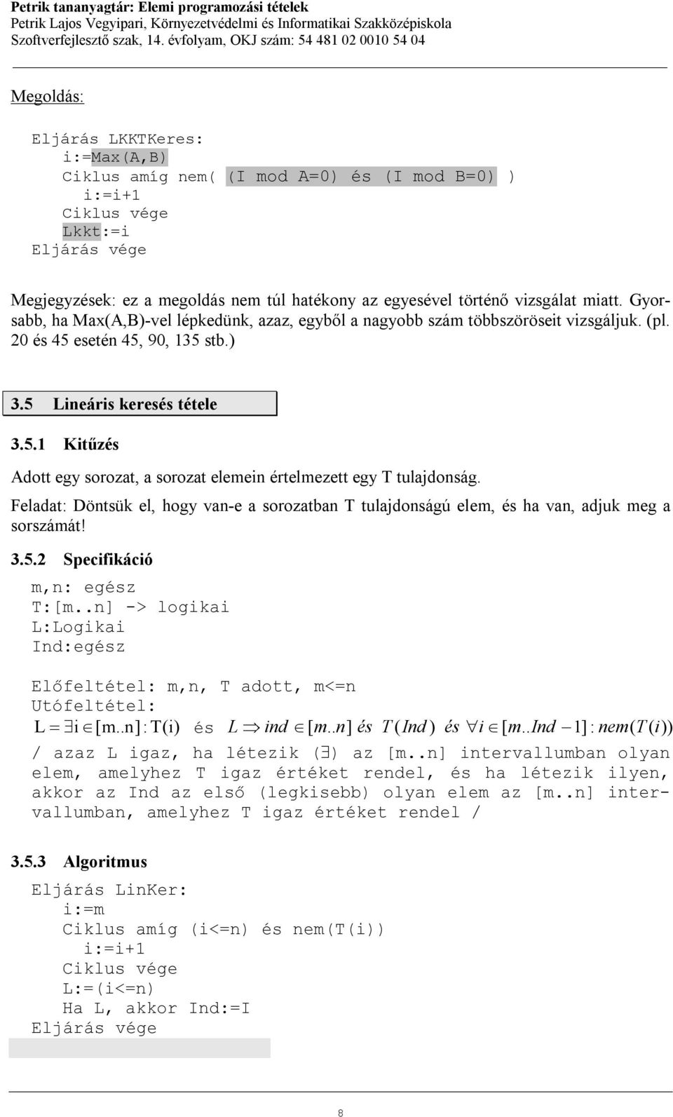 Feladat: Döntsük el, hogy van-e a sorozatban T tulajdonságú elem, és ha van, adjuk meg a sorszámát! 3.5.2 Specifikáció T:[m.