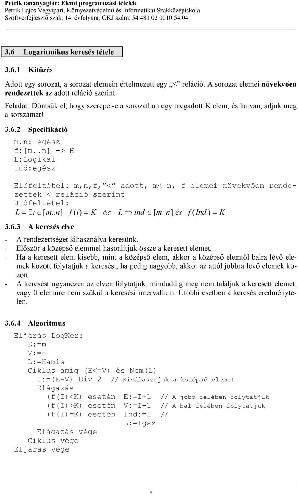 .n] -> H L:Logikai Ind:egész Előfeltétel: m,n,f, < adott, m<=n, f elemei növekvően rendezettek < reláció szerint Utófeltétel: L i [ m.. n] : f ( i) K és L ind [ m.. n] és f ( Ind ) K 3.6.