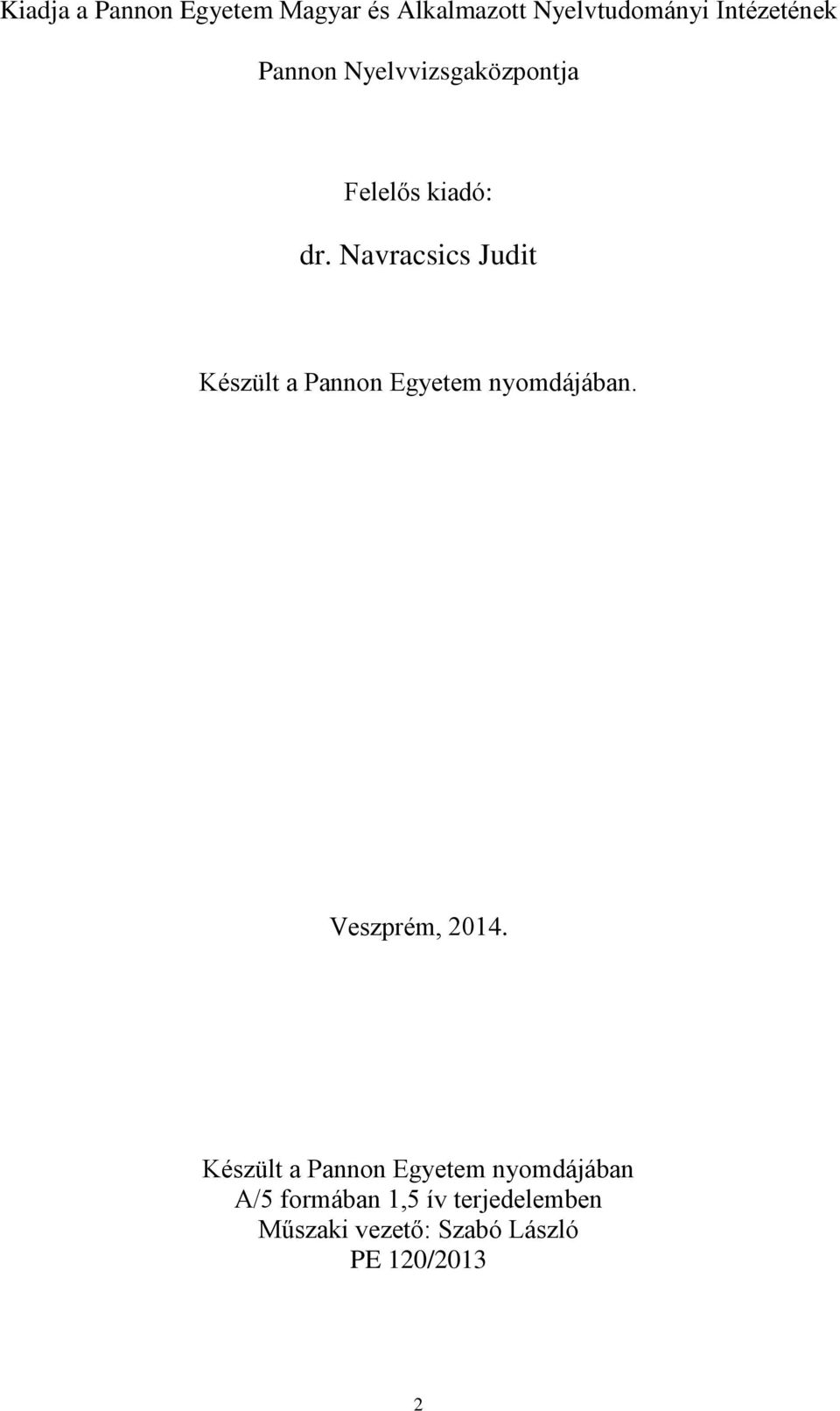 Navracsics Judit Készült a Pannon Egyetem nyomdájában. Veszprém, 2014.