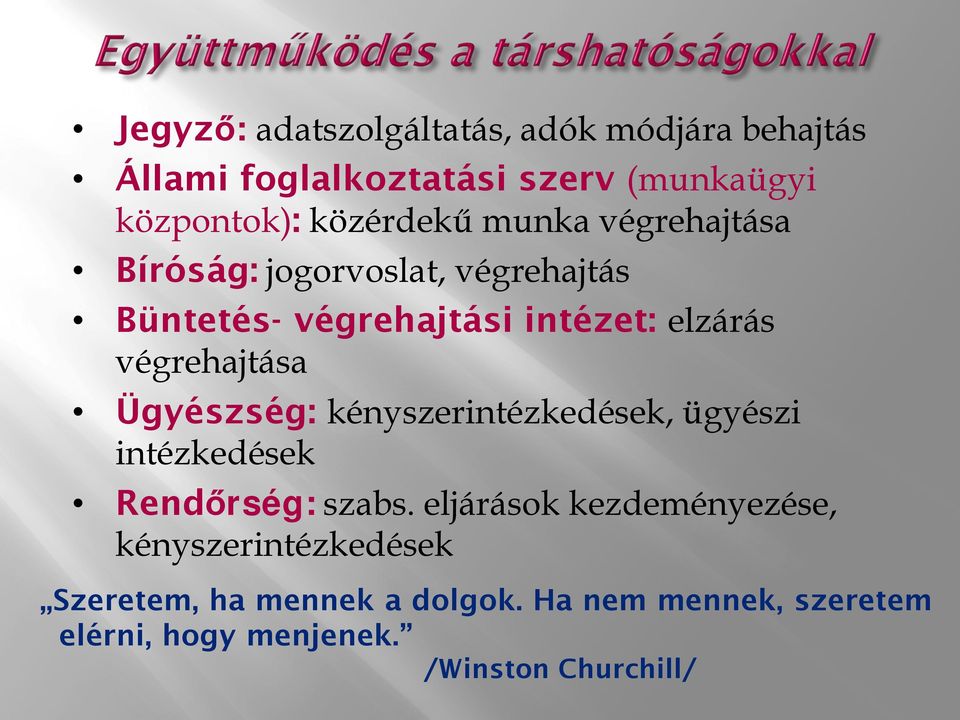 végrehajtása Ügyészség: kényszerintézkedések, ügyészi intézkedések Rendőrség: szabs.