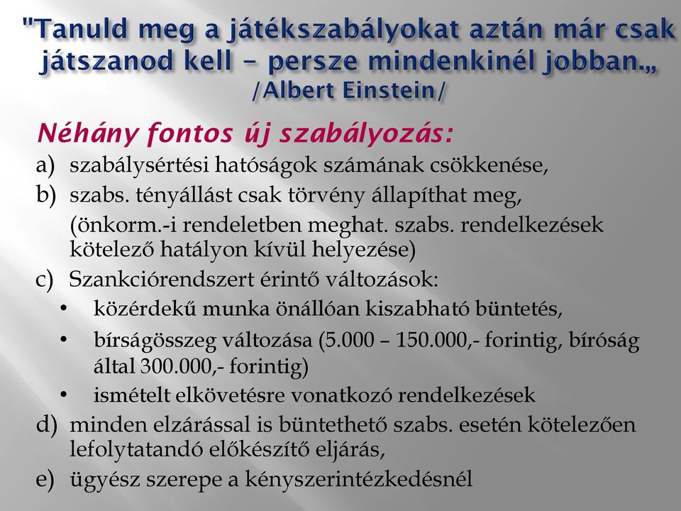 rendelkezések kötelező hatályon kívül helyezése) c) Szankciórendszert érintő változások: közérdekű munka önállóan kiszabható büntetés,