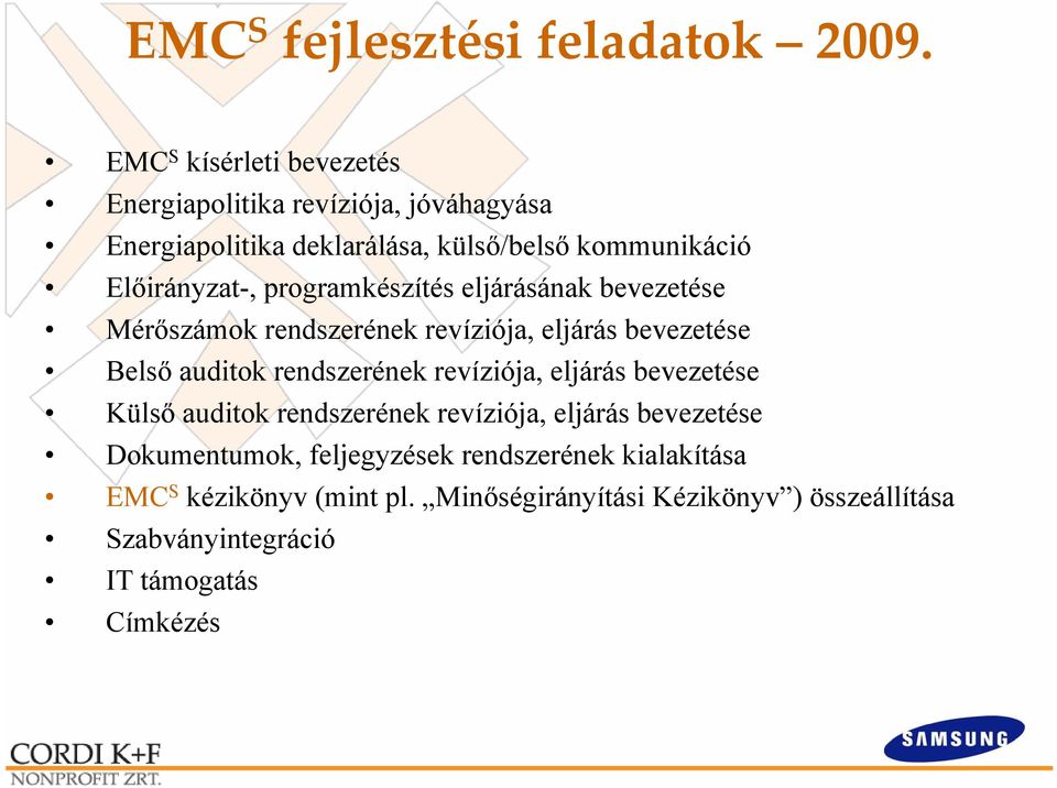 programkészítés eljárásának bevezetése Mérőszámok rendszerének revíziója, eljárás bevezetése Belső auditok rendszerének revíziója,