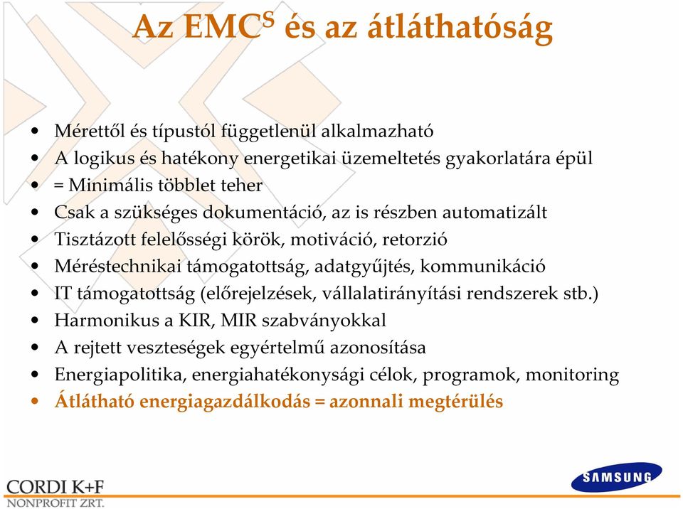 támogatottság, adatgyűjtés, kommunikáció IT támogatottság (előrejelzések, vállalatirányítási rendszerek stb.